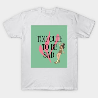 Too Cute to Be Sad - Brunette T-Shirt